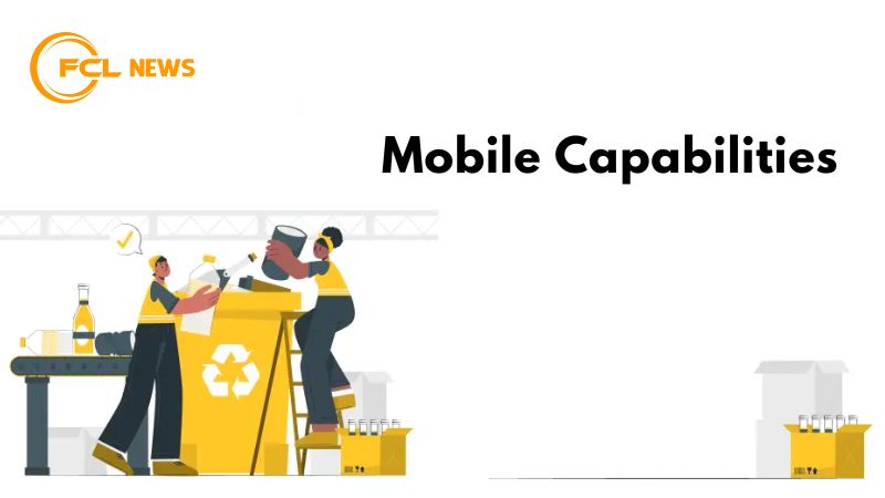 Mobile Capabilities: Empowering Field Personnel